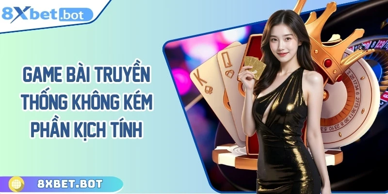 Game Bài truyền thống được đánh giá không kém phần kịch tính