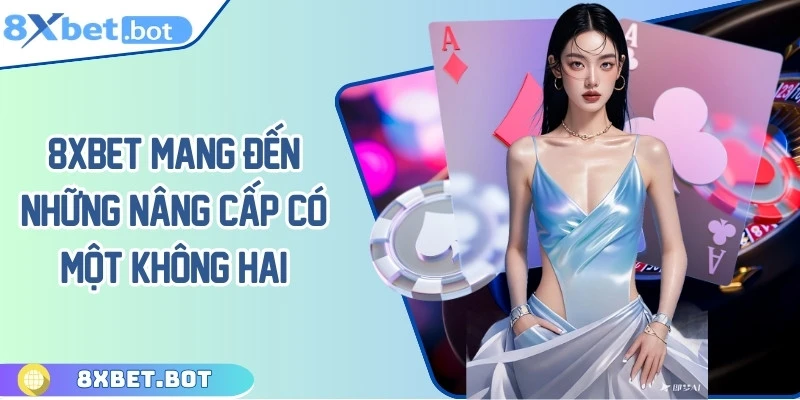 8XBET mang đến nâng cấp cá cược có một không hai