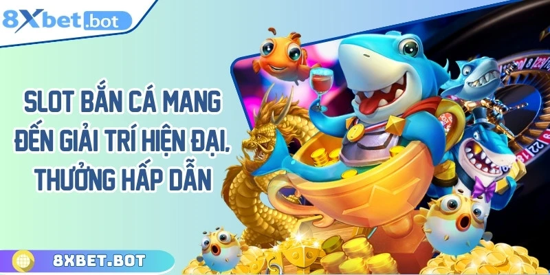 Slot & Bắn Cá sở huux không gian hiện đại, thưởng hấp dẫn