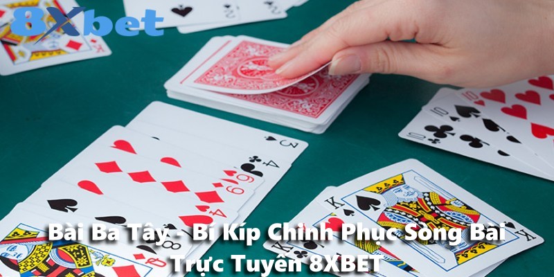 Bài Ba Tây - Bí Kíp Chinh Phục Sòng Bài Trực Tuyến 8XBET
