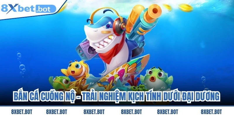 Bắn Cá Cuồng Nộ