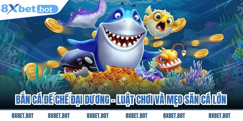 Bắn Cá Đế Chế Đại Dương