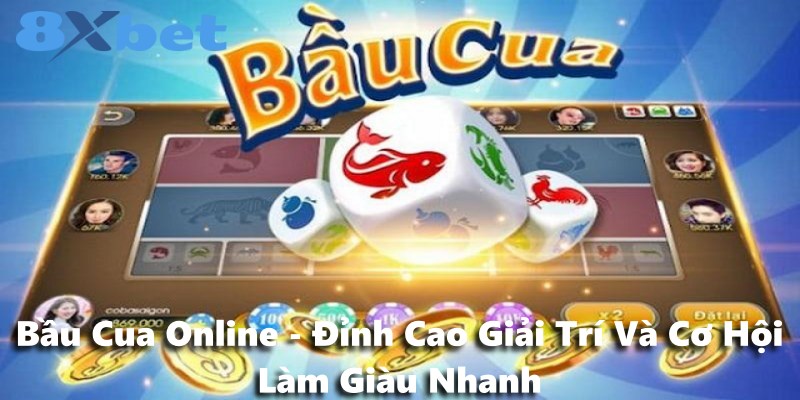 Bầu Cua Online - Đỉnh Cao Giải Trí Và Cơ Hội Làm Giàu Nhanh