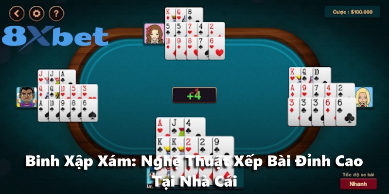 Binh Xập Xám: Nghệ Thuật Xếp Bài Đỉnh Cao Tại Nhà Cái