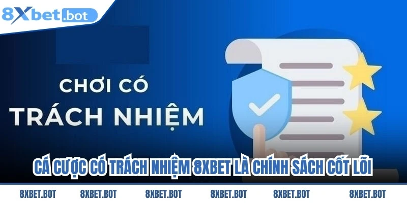 Cá cược có trách nhiệm 8XBET là chính sách cốt lõi