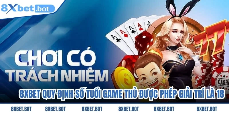 8XBET quy định số tuổi game thủ được phép giải trí là 18 tuổi