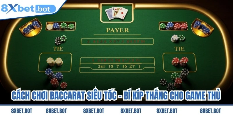 Cách Chơi Baccarat Siêu Tốc