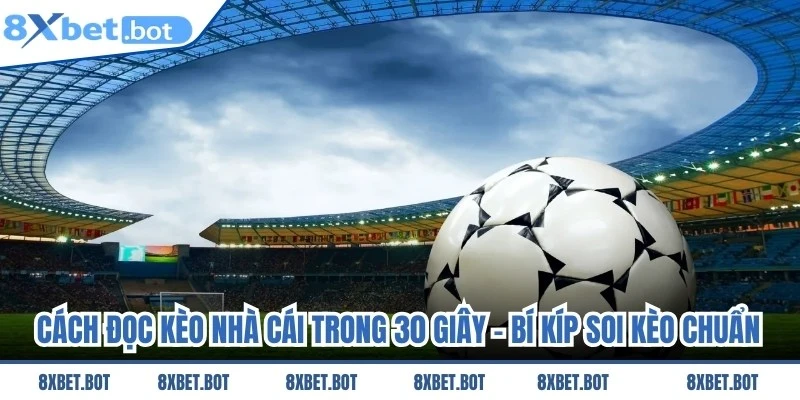 Cách Đọc Kèo Nhà Cái Trong 30 Giây