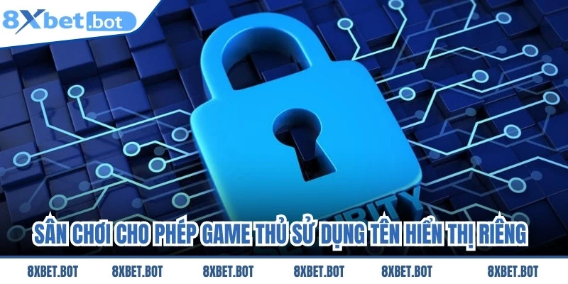 Sân chơi cho phép game thủ sử dụng tên hiển thị riêng để bảo mật acc