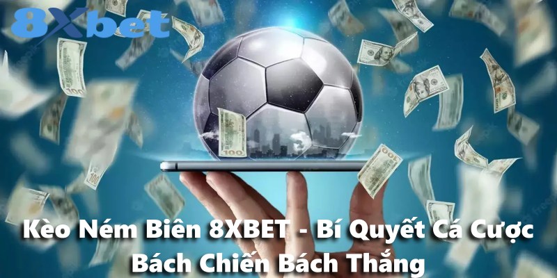 Kèo Ném Biên 8XBET - Bí Quyết Cá Cược Bách Chiến Bách Thắng