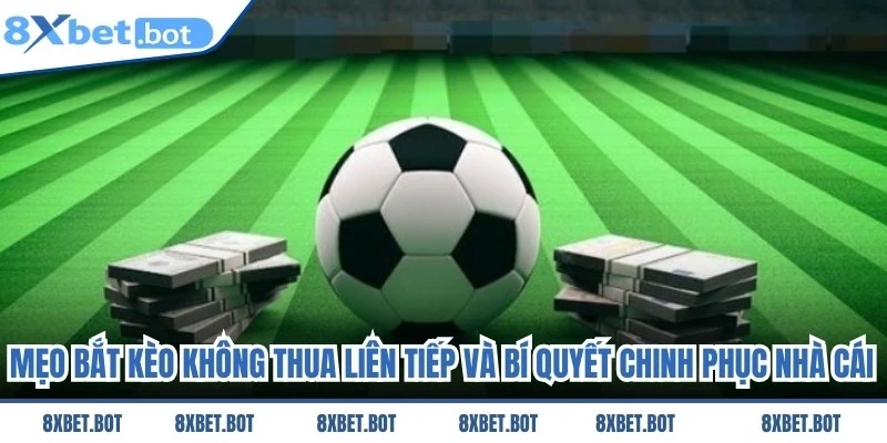 Mẹo Bắt Kèo Không Thua Liên Tiếp