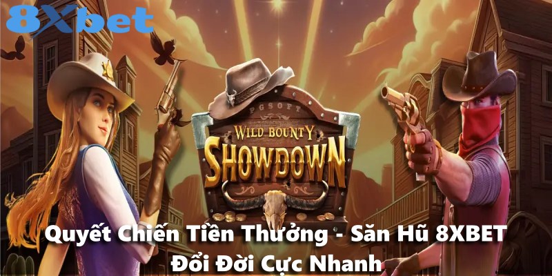 Quyết Chiến Tiền Thưởng - Săn Hũ 8XBET Đổi Đời Cực Nhanh