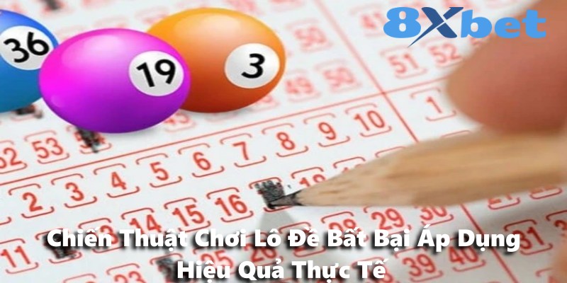 Chiến Thuật Chơi Lô Đề Bất Bại Áp Dụng Hiệu Quả Thực Tế