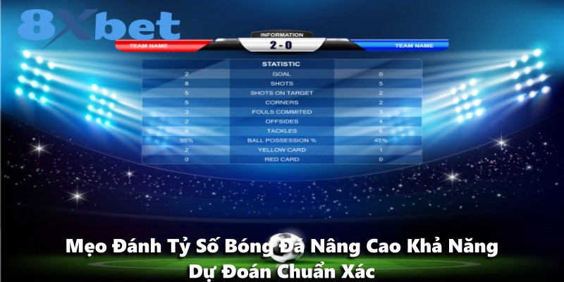 Mẹo Đánh Tỷ Số Bóng Đá Nâng Cao Khả Năng Dự Đoán Chuẩn Xác