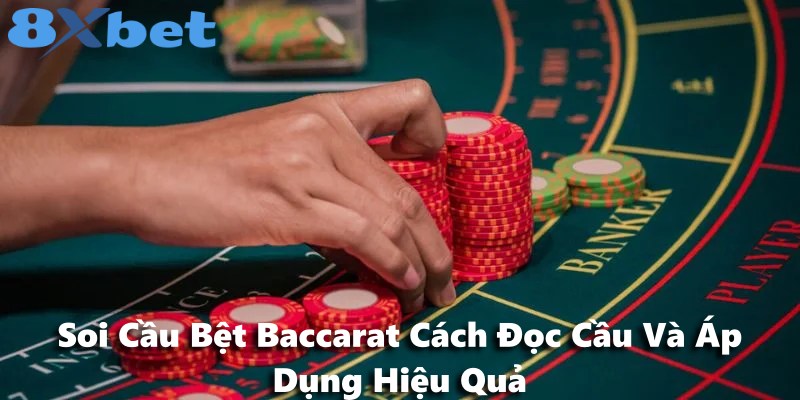 Soi Cầu Bệt Baccarat Cách Đọc Cầu Và Áp Dụng Hiệu Quả
